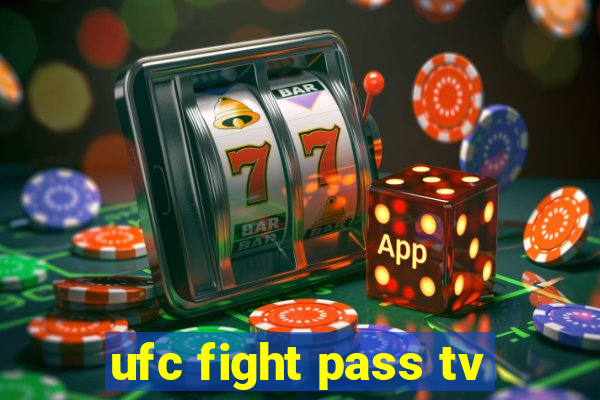 ufc fight pass tv